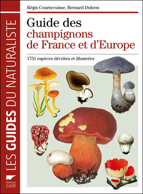 Guide des Champignons de France et d'Europe - Régis Courtecuisse et Bernard Duhem